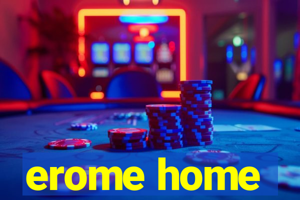 erome home